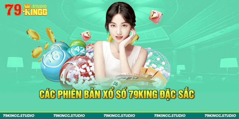 Các phiên bản xổ số 79King đặc sắc