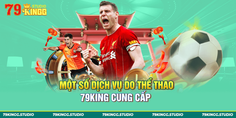 Một số dịch vụ do thể thao 79king cung cấp