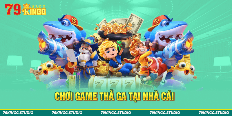 Chơi game thả ga tại nhà cái