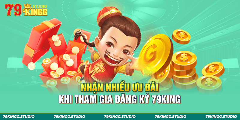 Nhận nhiều ưu đãi khi tham gia đăng ký 79king