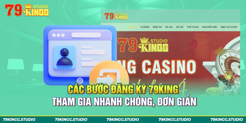 Các bước đăng ký 79king tham gia nhanh chóng, đơn giản