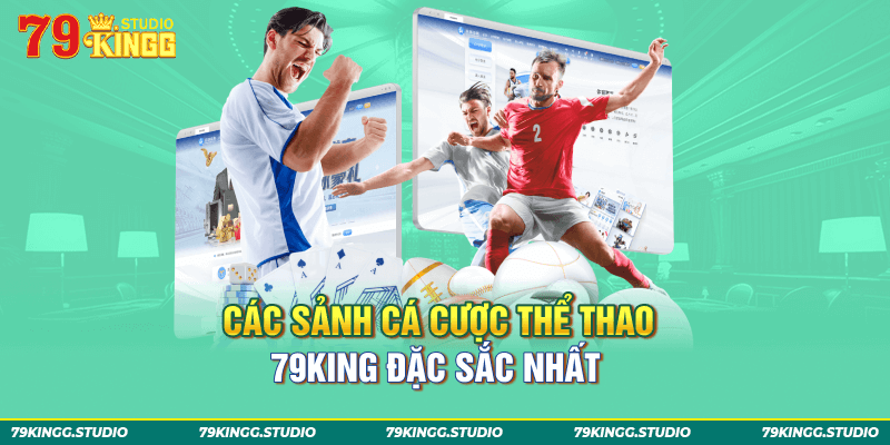 Các sảnh cá cược thể thao 79king đặc sắc nhất