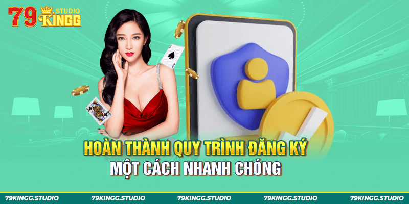 Hoàn thành quy trình đăng ký một cách nhanh chóng