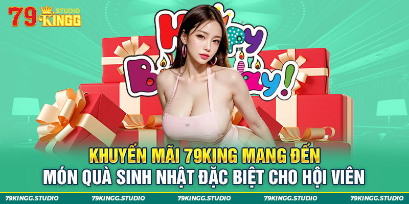 Khuyến mãi 79King mang đến món quà đặc biệt cho hội viên