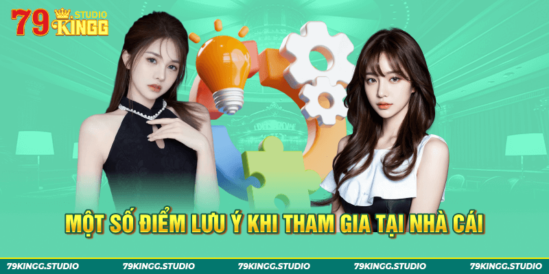 Một số điểm lưu ý khi tham gia tại nhà cái