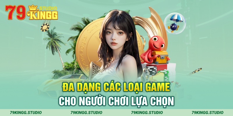 Đa dạng các loại game cho người chơi lựa chọn