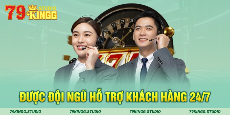 Được đội ngũ hỗ trợ khách hàng 24/7