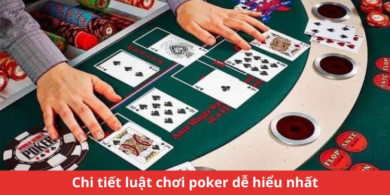 Chi tiết luật chơi poker dễ hiểu nhất