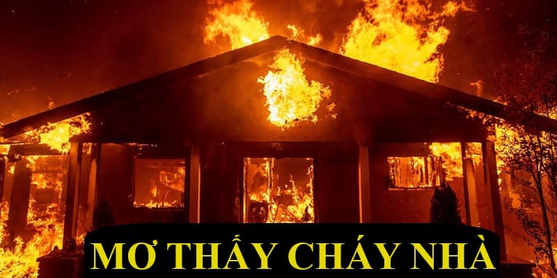 Mơ thấy cháy nhà và những con số may mắn