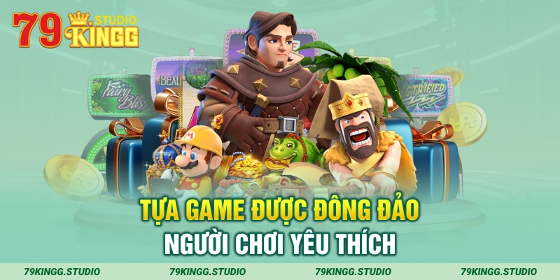 Tựa game được đông đảo người chơi yêu thích