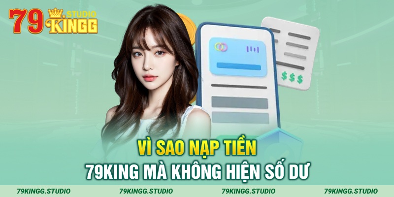 Vì sao nạp tiền 79King mà không hiện số dư