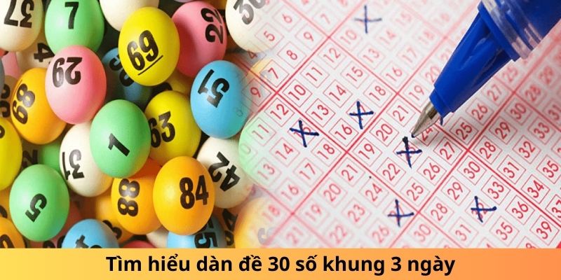 Tìm hiểu sơ bộ dàn đề 30 số khung 3 ngày