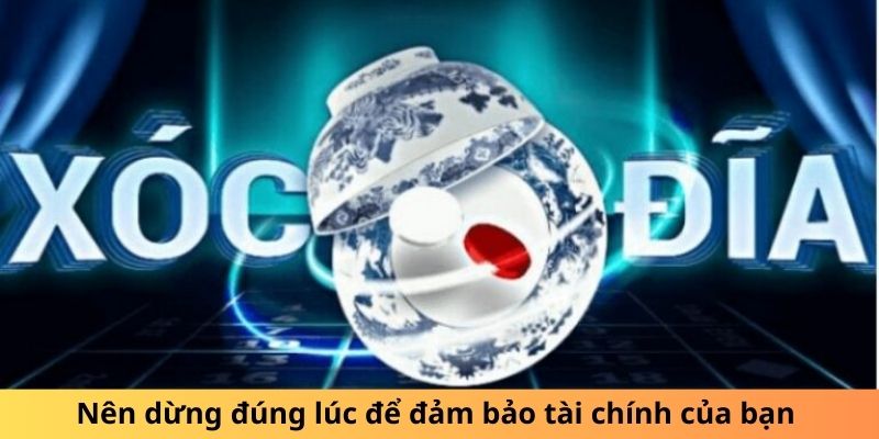 Nên dừng đúng lúc để đảm bảo tài chính của bạn 